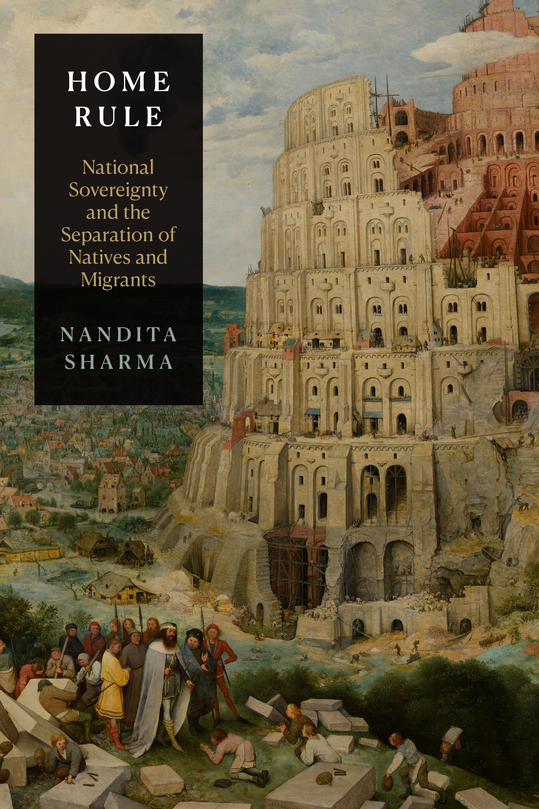 oil painting of Pieter Bruegel the Elder at the Tower of Babel, 1563, book cover of "Home Rule: National Sovereignty and the Separation of Natives and Migrants" by Nandita Sharma