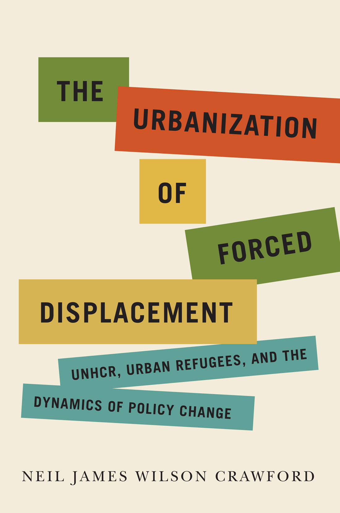 Book cover for The Urbanization of Forced Displacement, UNHCR, Urban Refugees, and the Dynamics of Policy Change